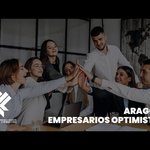 Aragón: Empresarios Optimistas