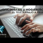 Oficinistas u hogareños: El teletrabajo a prueba