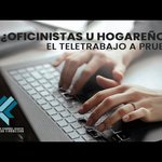 Oficinistas u hogareños: El teletrabajo a prueba